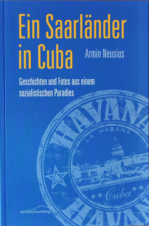Ein Saarl&auml;nder in Cuba - Armin Neusius