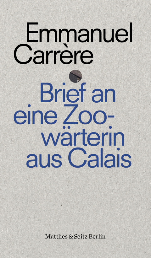 Brief an eine Zoow&auml;rterin aus Calais - Emmanuel Carr&egrave;re
