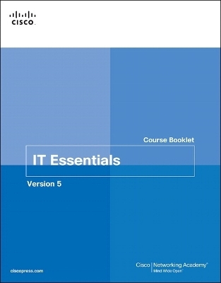 IT Essentials Course Booklet, Version 5 -  Cisco Networking Academy