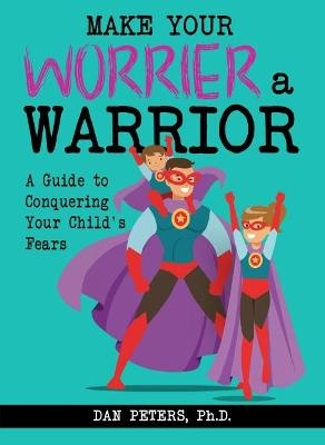 Make Your Worrier a Warrior - Dan Peters