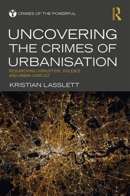 Uncovering the Crimes of Urbanisation - Kristian Lasslett