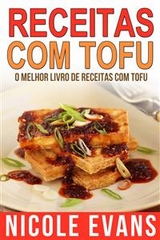 Receitas Com Tofu - O Melhor Livro de Receitas com Tofu -  Nicole Evans