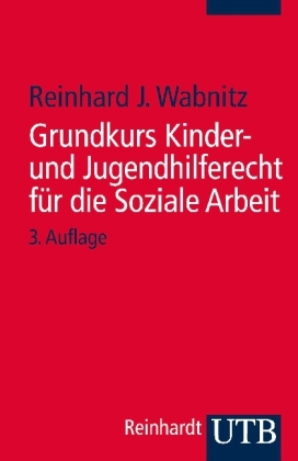Grundkurs Kinder- und Jugendhilferecht f&uuml;r die Soziale Arbeit - Reinhard J. Wabnitz
