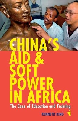 China's Aid and Soft Power in Africa - Kenneth King