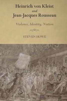 Heinrich von Kleist and Jean-Jacques Rousseau - Professor Steven Howe