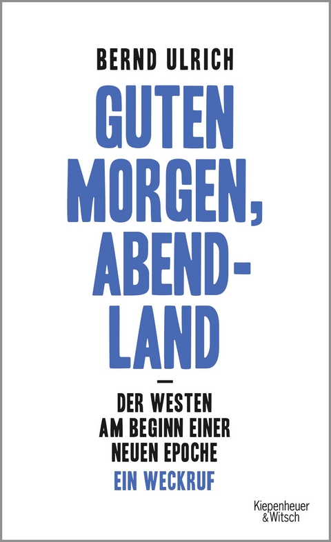 Guten Morgen, Abendland - Der Westen am Beginn einer neuen Epoche - Bernd Ulrich