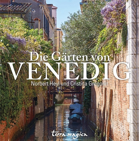 Die Gärten von Venedig - Norbert Heyl, Cristina Gregorin