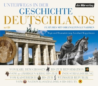 Unterwegs in der Geschichte Deutschlands - Andreas Horchler, Christiane Hillebrand, Ruth F&uuml;hner, Hans Sarkowicz, Joachim Mei&szlig;ner, Ruthard St&auml;blein, Frank Eckhardt, Sabine Weber, Martin Hartwig, Michael Marek, Dorothee Meyer-Kahrweg, Detlef Michelers