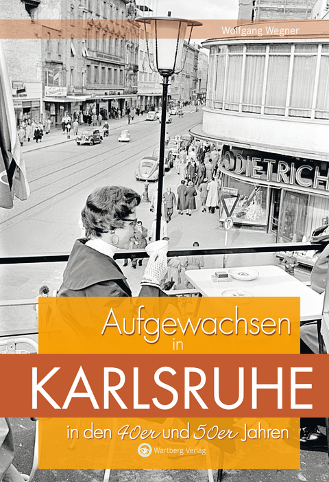 Aufgewachsen in Karlsruhe in den 40er und 50er Jahren - Wolfgang Wegner