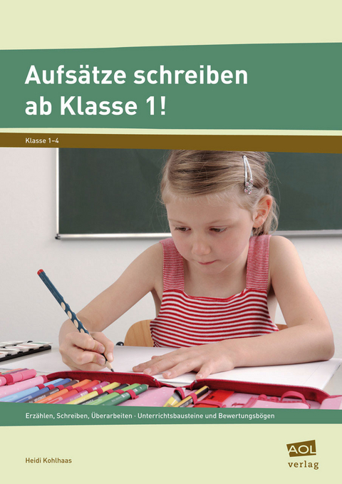Aufs&auml;tze schreiben ab Klasse 1! - Heidi Kohlhaas