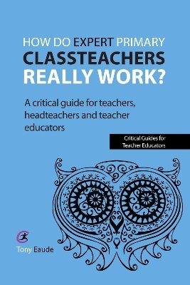 How do expert primary classteachers really work? - Tony Eaude