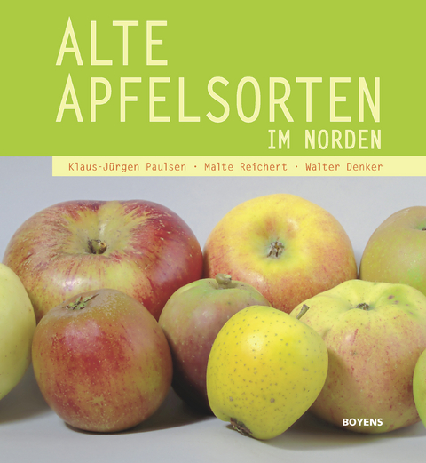 Alte Apfelsorten im Norden - Klaus-J&uuml;rgen Paulsen, Malte Reichert, Walter Denker