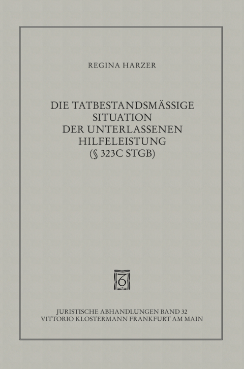 Die tatbestandsm&auml;ssige Situation der unterlassenen Hilfeleistung gem&auml;ss &sect; 323c StGB - Regina Harzer