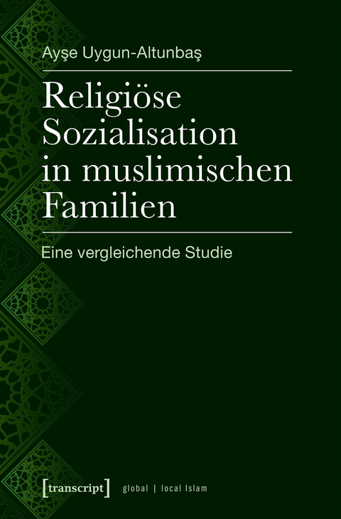 Religi&ouml;se Sozialisation in muslimischen Familien - Ayse Uygun-Altunbas