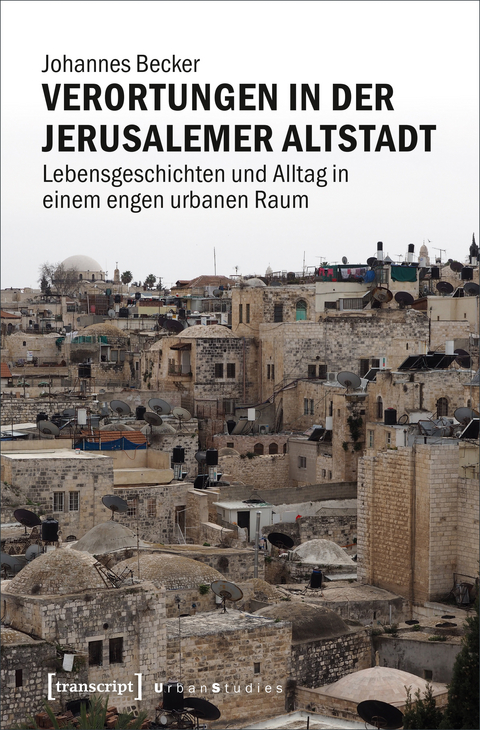 Verortungen in der Jerusalemer Altstadt - Johannes Becker