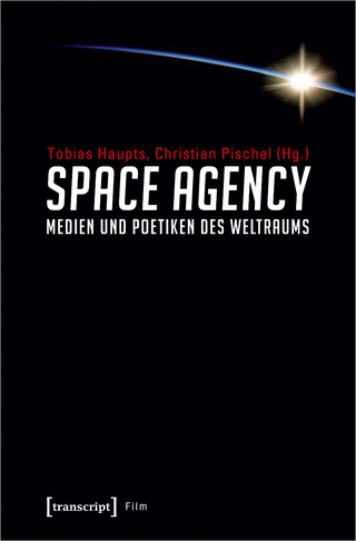 Space Agency – Medien und Poetiken des Weltraums