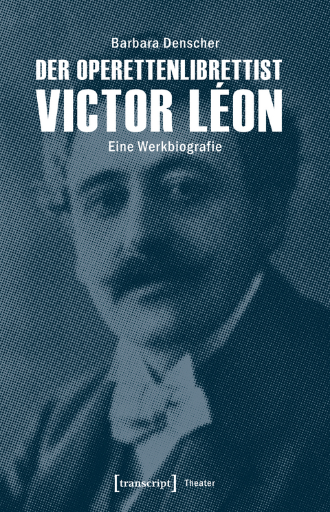 Der Operettenlibrettist Victor L&eacute;on - Barbara Denscher