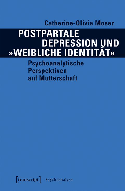 Postpartale Depression und &raquo;weibliche Identit&auml;t&laquo; - Catherine-Olivia Moser