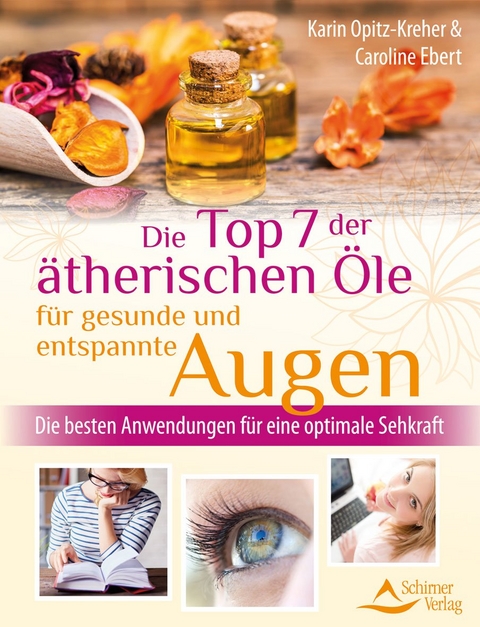 Die Top 7 der &auml;therischen &Ouml;le f&uuml;r gesunde und entspannte Augen - Karin Opitz-Kreher, Caroline Ebert