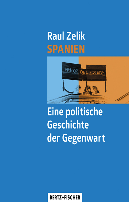 Spanien &ndash; Eine politische Geschichte der Gegenwart - Raul Zelik