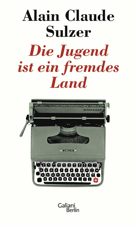Die Jugend ist ein fremdes Land - Alain Claude Sulzer