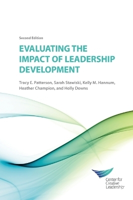 Evaluating the Impact of Leadership Development 2E - Tracy Patterson, Sarah Stawiski, Kelly Hannum