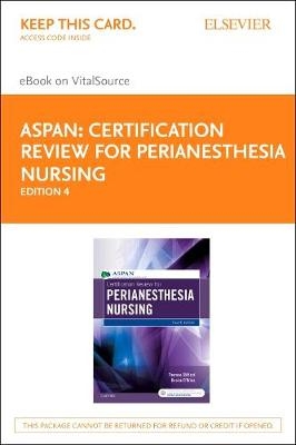 Certification Review for Perianesthesia Nursing - Elsevier E-Book on Vitalsource (Retail Access Card) -  ASPAN, Barbara Putrycus, Jacqueline Ross