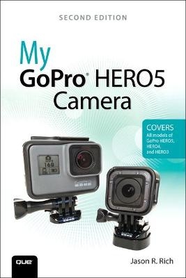 My GoPro HERO5 Camera - Jason Rich