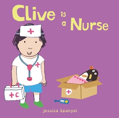Clive is a Nurse - Jessica Spanyol
