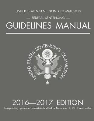 Federal Sentencing Guidelines Manual; 2016-2017 Edition -  Michigan Legal Publishing Ltd