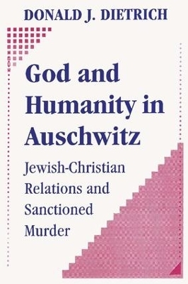 God and Humanity in Auschwitz - Donald Dietrich