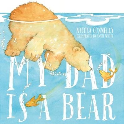 My Dad is a Bear - Nicola Connelly