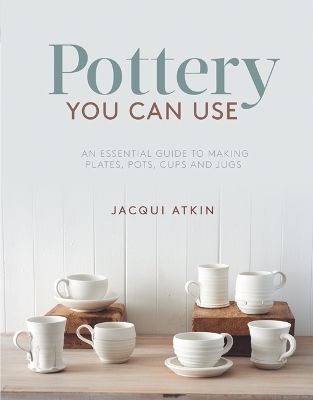 Pottery You Can Use - Jacqui Atkin