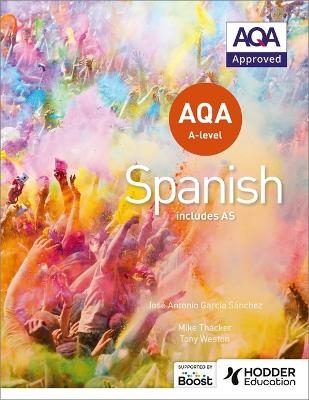 AQA A-level Spanish (includes AS) - Tony Weston, José Antonio García Sánchez, Mike Thacker, Hodder Education