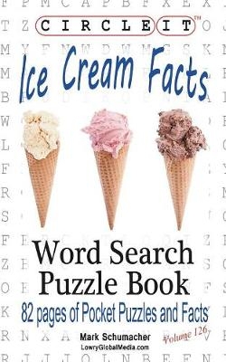 Circle It, Ice Cream Facts, Word Search, Puzzle Book -  Lowry Global Media LLC, Mark Schumacher