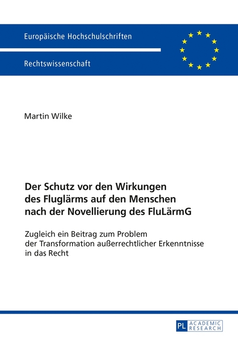 Der Schutz vor den Wirkungen des Flugl&auml;rms auf den Menschen nach der Novellierung des FluL&auml;rmG - Martin Wilke