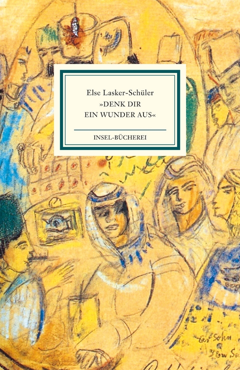 &raquo;Denk dir ein Wunder aus&laquo; - Else Lasker-Sch&uuml;ler