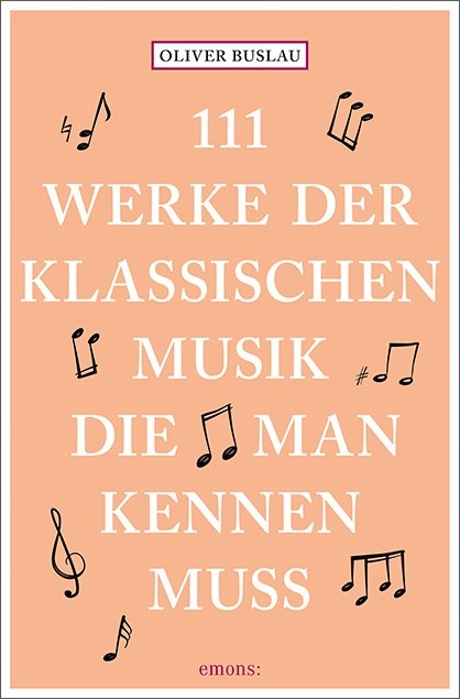 111 Werke der klassischen Musik, die man kennen muss - Oliver Buslau
