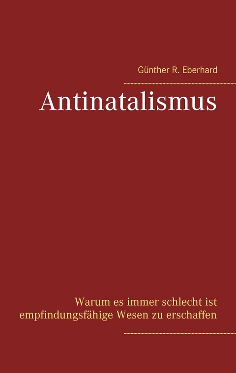 Antinatalismus - Günther R. Eberhard