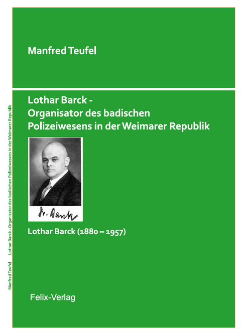Lothar Barck - Organisator des badischen Polizeiwesens in der Weimarer Republik - Manfred Teufel