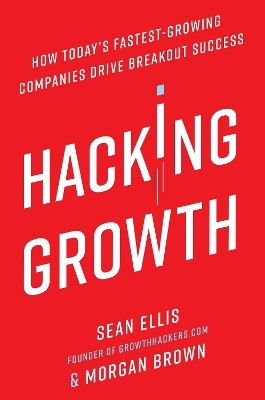 Hacking Growth - Sean Ellis, Morgan Brown