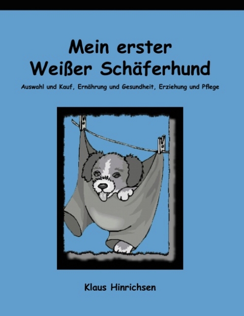 Mein erster Weisser Sch&auml;ferhund - Klaus Hinrichsen