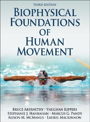 Biophysical Foundations of Human Movement - Bruce Abernethy, Vaughan Kippers, Stephanie J. Hanrahan, Marcus G. Pandy, Ali McManus