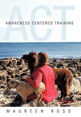 Awareness Centered Training - ACT - Maureen Ross