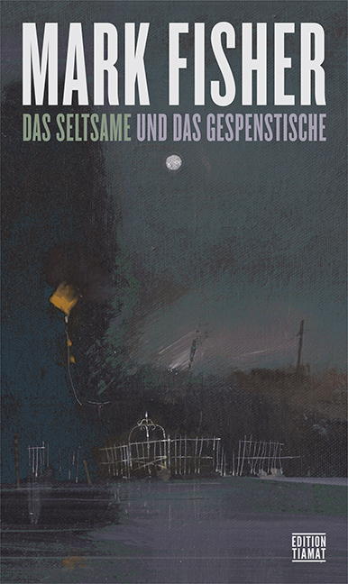 Das Seltsame und Gespenstische - Mark Fisher