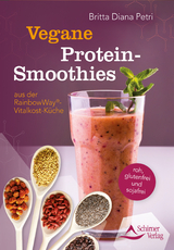 Vegane Protein-Smoothies aus der RainbowWay&reg;-Vitalkost-K&uuml;che - Britta Diana Petri