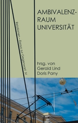 Ambivalenzraum Universit&auml;t - Nora Berning, Ines Birkhan, Daniela Finzi, Gerald Lind, Enrique Rodrigues-Moura, Doris Pany, Roland J. Schuster, Bertl M&uuml;tter