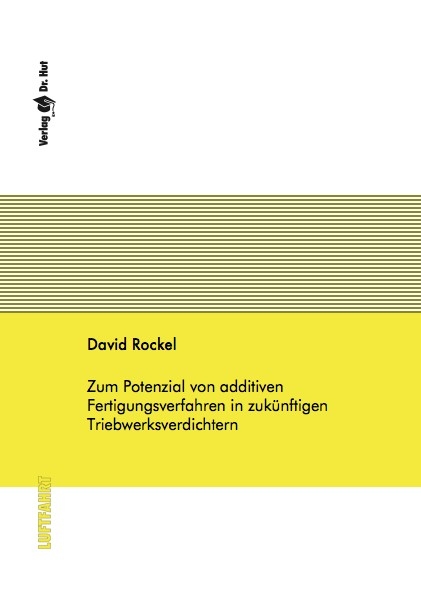 Zum Potenzial von additiven Fertigungsverfahren in zukünftigen Triebwerksverdichtern - David Rockel