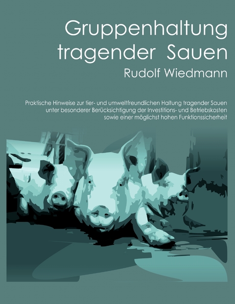 Gruppenhaltung tragender Sauen - Rudolf Wiedmann