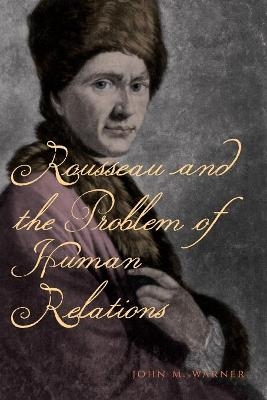 Rousseau and the Problem of Human Relations - John M. Warner